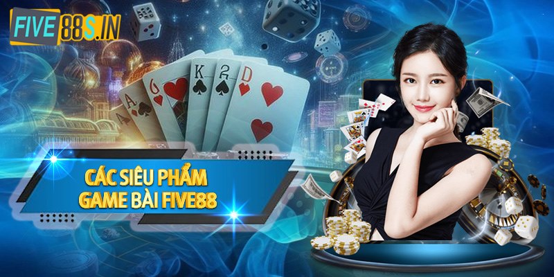 Nhung-sieu-pham-ma-anh-em-nen-thu-suc-tai-game-bai-Five88