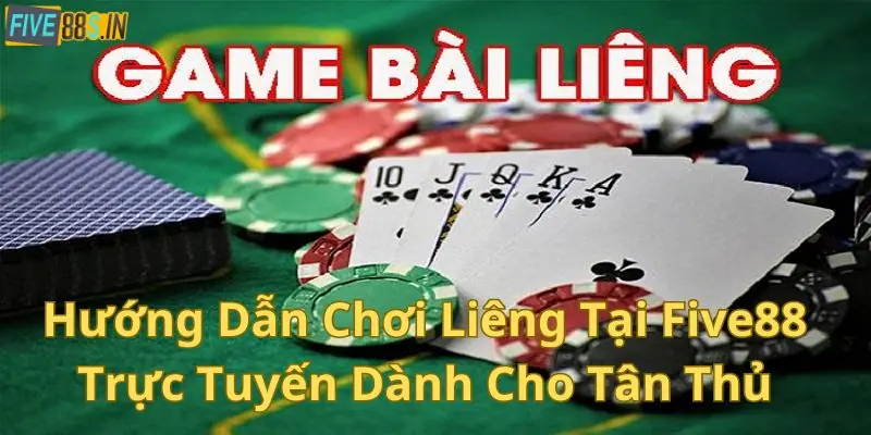 hướng dẫn chơi Liêng tại Five88