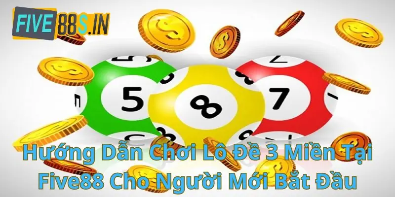 hướng dẫn chơi lô đề 3 miền tại Five88